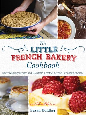cover image of The Little French Bakery Cookbook: Sweet & Savory Recipes and Tales from a Pastry Chef and Her Cooking School